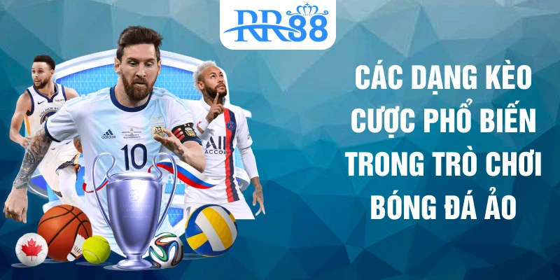 Các dạng kèo cược phổ biến trong trò chơi bóng đá ảo