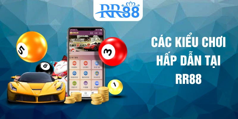 Các kiểu chơi hấp dẫn tại RR88