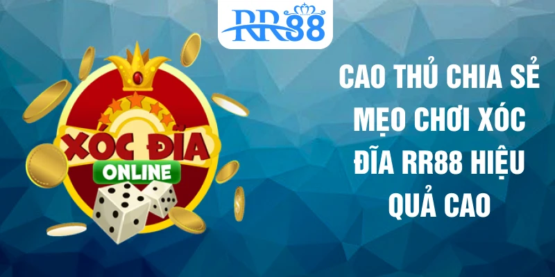 Cao thủ chia sẻ mẹo chơi xóc đĩa RR88 hiệu quả cao