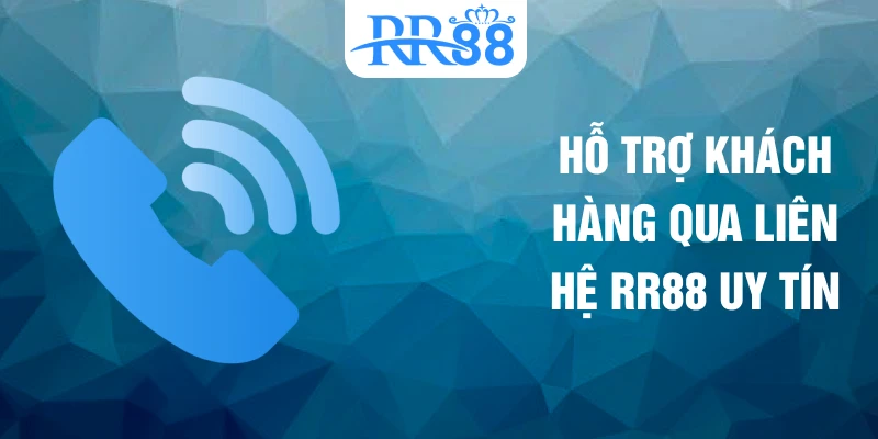 Hỗ trợ khách hàng qua liên hệ RR88 uy tín