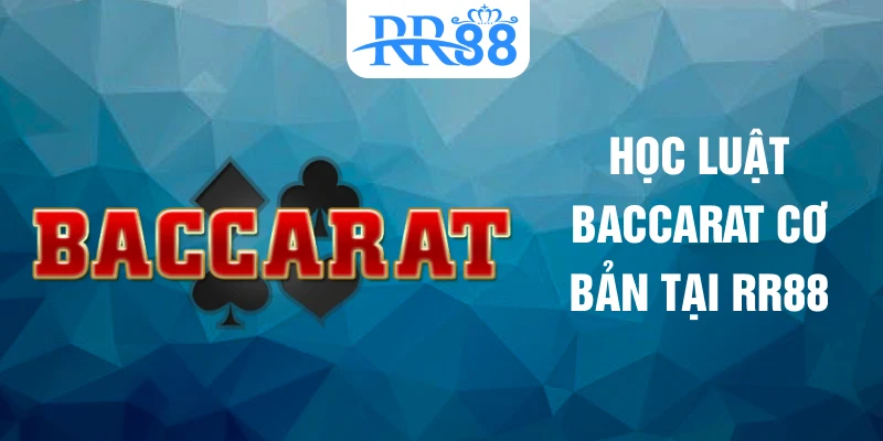 Học luật Baccarat cơ bản tại RR88