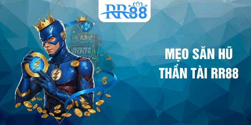 Mẹo săn hũ Thần Tài RR88